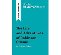 The Life and Adventures of Robinson Crusoe by Daniel Defoe (Book Analysis): Detailed Summary, Analysis and Reading Guide