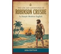 The Life and Adventures of Robinson Crusoe: In Simple Modern English