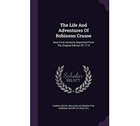 The Life And Adventures Of Robinson Crusoe: Now First Correctly Reprinted From The Original Edition Of 1719