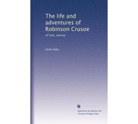The life and adventures of Robinson Crusoe: of York, mariner