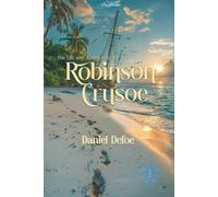 The Life and Adventures of Robinson Crusoe: Rebirth Collectors' Edition | Annotated