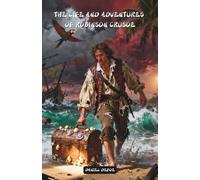 The Life and Adventures of Robinson Crusoe: The Classic Edition