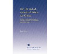 The Life and Adventures of Robinson Crusoe: To Which is Prefixed a Biographical Memoir of Daniel de Foe. Embellished With Wooden Cuts. V. 3