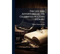 The Life And Adventures Of The Celebrated Walking Stewart