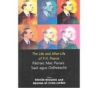 The Life and After-Life of P.H. Pearse