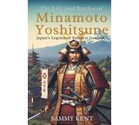 The Life and Battles of Minamoto Yoshitsune: Japan’s Legendary Samurai General
