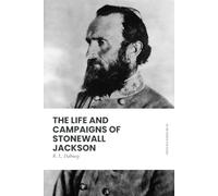 The Life and Campaigns of Stonewall Jackson: In Modern, Updated English