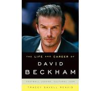 The Life And Career Of David Beckham