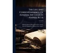 The Life And Correspondence Of Admiral Sir Charles Napier, K.C.B.