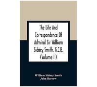 The Life And Correspondence Of Admiral Sir William Sidney Smith, G.C.B. (Volume Ii)