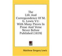 The Life and Correspondence of M. G. Lewis V2: With Many Pieces in Prose and Verse Never Before Published (1839) Lewis, Matthew Gregory (Auteur)