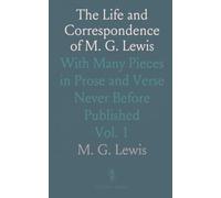 The Life and Correspondence of M. G. Lewis: With Many Pieces in Prose and Verse Never Before Published