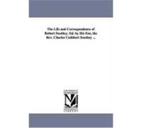 The Life and Correspondence of Robert Southey. Ed. by His Son, the REV. Charles Cuthbert Southey ... Southey, Robert (Auteur)