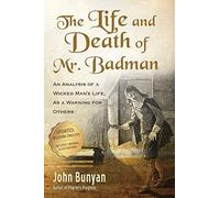 The Life and Death of Mr. Badman: An Analysis of a Wicked Man's Life, as a Warning for Others