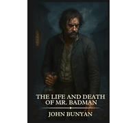 The Life and Death of Mr. Badman: Timeless Edition Featuring Authentic Illustrations