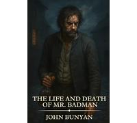The Life and Death of Mr. Badman: Timeless Edition Featuring Authentic Illustrations
