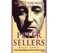 The Life and Death of Peter Sellers by Roger Lewis Roger Lewis (Auteur)