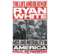 The Life and Death of Ryan White: AIDS and Inequality in America