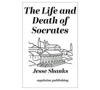 The Life and Death of Socrates: Ten Dialogues of Plato Retold in Narrative Form