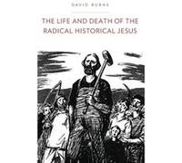 The Life and Death of the Radical Historical Jesus by Burns David Ph.D. Ph.D. Northern Illinois University Hardcover Book Burns David Ph.D. Ph.D. Northern Illinois University (Auteur)