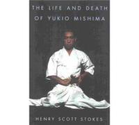The Life and Death of Yukio Mishima by Henry Scott Stokes Henry Scott Stokes, Henry Scott-Stokes (Auteur)