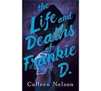 The Life and Deaths of Frankie D. by Colleen Nelson Colleen Nelson (Auteur)