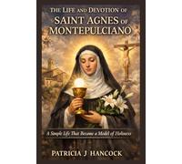 The Life and Devotion of Saint Agnes of Montepulciano