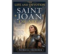 THE LIFE AND DEVOTION OF SAINT JOAN OF ARC