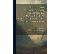 The Life And Exploits Of Don Quixote De La Mancha [By M. De Cervantes Saavedra. Transl.]. Abridged