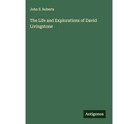The Life and Explorations of David Livingstone