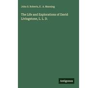 The Life and Explorations of David Livingstone, L. L. D.