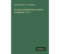 The Life and Explorations of David Livingstone, L. L. D.