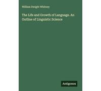 The Life and Growth of Language. An Outline of Linguistic Science