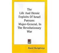 The Life and Heroic Exploits of Israel Putnam David Humphreys (Auteur)