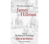 The Life And Ideas Of James Hillman, Volume I