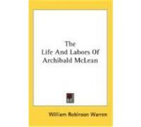 The Life and Labors of Archibald McLean Warren, William Robinson (Auteur)
