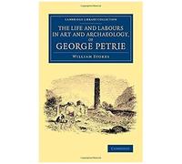 The Life and Labours in Art and Archaeology of George Petrie - William Stokes - Cambridge University Press - Livre en Anglais - Paperback William StokesWilliam Stokes (Auteur)