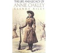 The Life and Legacy of Annie Oakley, Oklahoma Western Biographies, Volume 7 Glenda Riley (Auteur)