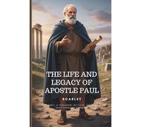 THE LIFE AND LEGACY OF APOSTLE PAUL: BIOGRAPHY AND STUDY GUIDE