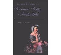 The Life and Legacy of Baroness Betty de Rothschild by Laura S. Schor Laura S. Strumingher (Auteur)