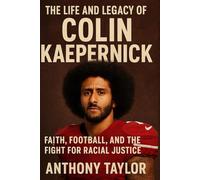 The Life and Legacy of Colin Kaepernick: Faith, Football, and the Fight for Racial Justice.