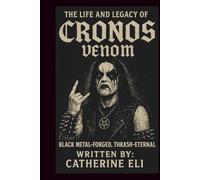 THE LIFE AND LEGACY OF CRONOS (VENOM): Black Metal-Forged, Thrash-Eternal