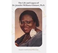 The Life and Legacy of Dr. Jennifer Williams Gilmore, Ph.D.: A Biography