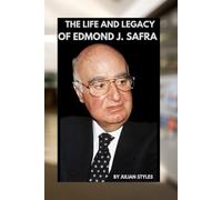 THE LIFE AND LEGACY OF EDMOND J. SAFRA: A JOURNEY FROM BIERUT'S MARKET TO GLOBAL FINANCE AND PHILANTHROPY