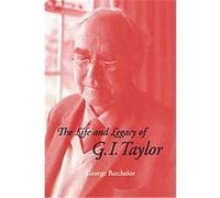 The Life and Legacy of G. I. Taylor G. K. Batchelor (Auteur)