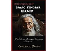 The Life And Legacy Of Isaac Thomas Hecker: An Enduring Legacy In American Catholicism