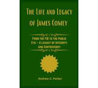 The Life and Legacy of James Comey: From the FBI to the Public Eye - A Legacy of Integrity and Controversy