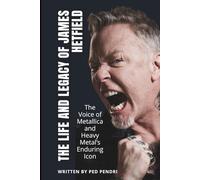 THE LIFE AND LEGACY OF JAMES HETFIELD: The Voice of Metallica and Heavy Metal’s Enduring Icon