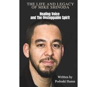 THE LIFE AND LEGACY OF MIKE SHINODA: Healing Voice and The Unstoppable Spirit