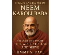 The life and legacy of Neem Karoli Baba: The Saint Who Taught the World to Love and Serve.